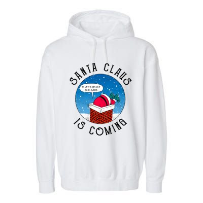 Santa Claus Is Coming ThatS What She Said Funny Christmas Gift Garment-Dyed Fleece Hoodie