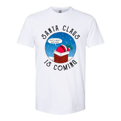 Santa Claus Is Coming ThatS What She Said Funny Christmas Gift Softstyle CVC T-Shirt