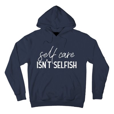 Self Care Isnt Selfish Inspirational Funny Novelty Hoodie