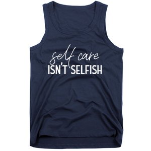 Self Care Isnt Selfish Inspirational Funny Novelty Tank Top