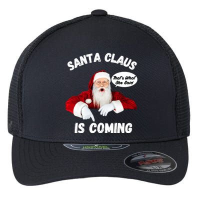 Santa Claus Is Coming ThatS What She Said Funny Joke Meaningful Gift Flexfit Unipanel Trucker Cap