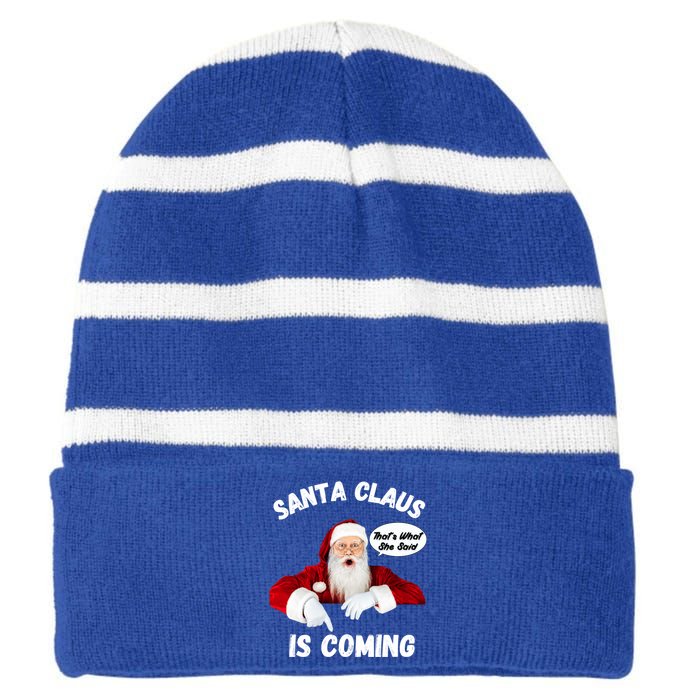 Santa Claus Is Coming ThatS What She Said Funny Joke Meaningful Gift Striped Beanie with Solid Band