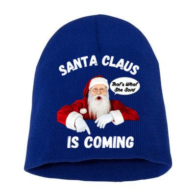 Santa Claus Is Coming ThatS What She Said Funny Joke Meaningful Gift Short Acrylic Beanie