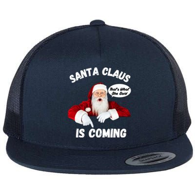 Santa Claus Is Coming ThatS What She Said Funny Joke Meaningful Gift Flat Bill Trucker Hat