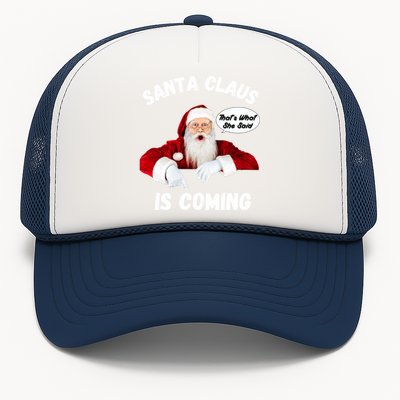 Santa Claus Is Coming ThatS What She Said Funny Joke Meaningful Gift Trucker Hat