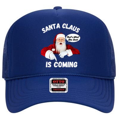 Santa Claus Is Coming ThatS What She Said Funny Joke Meaningful Gift High Crown Mesh Back Trucker Hat