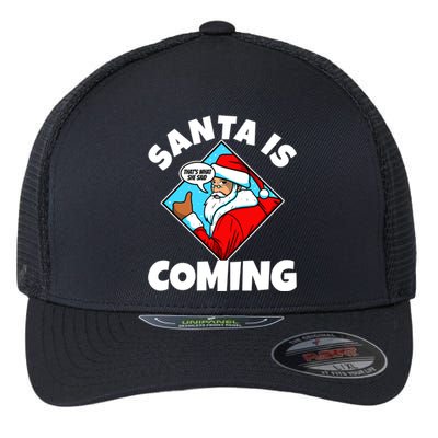 Santa Claus Is Coming ThatS What She Said Gift Flexfit Unipanel Trucker Cap