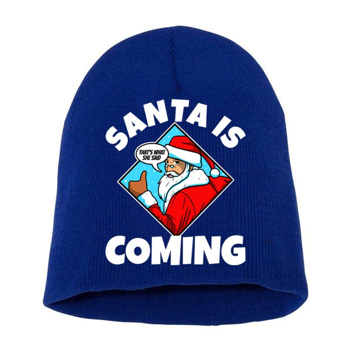 Santa Claus Is Coming ThatS What She Said Gift Short Acrylic Beanie