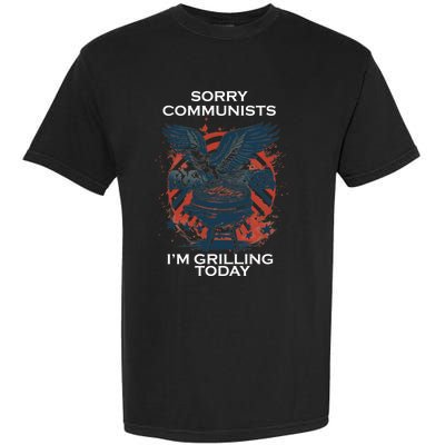 Sorry Communists Im Grilling Today Funny 4th Of July Garment-Dyed Heavyweight T-Shirt