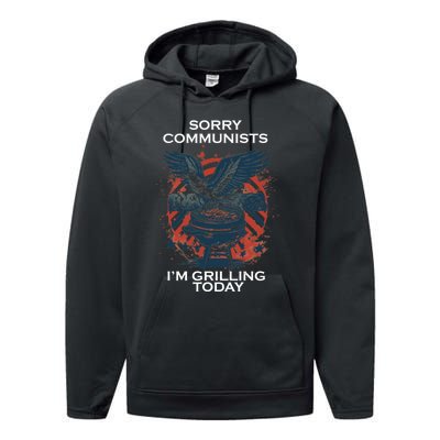 Sorry Communists Im Grilling Today Funny 4th Of July Performance Fleece Hoodie