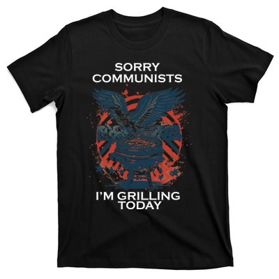 Sorry Communists Im Grilling Today Funny 4th Of July T-Shirt