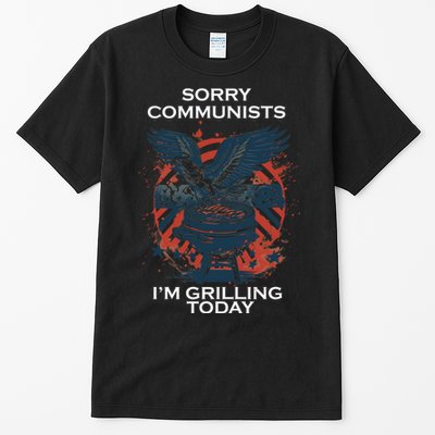 Sorry Communists Im Grilling Today Funny 4th Of July Tall T-Shirt