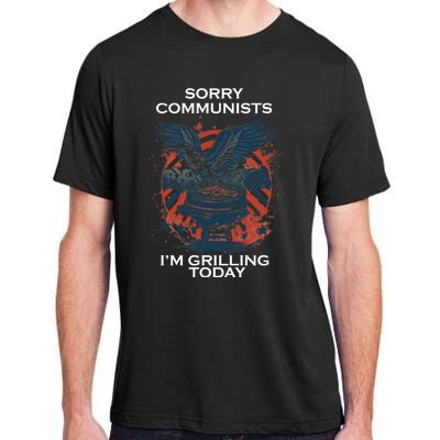 Sorry Communists Im Grilling Today Funny 4th Of July Adult ChromaSoft Performance T-Shirt