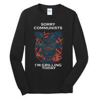 Sorry Communists Im Grilling Today Funny 4th Of July Tall Long Sleeve T-Shirt