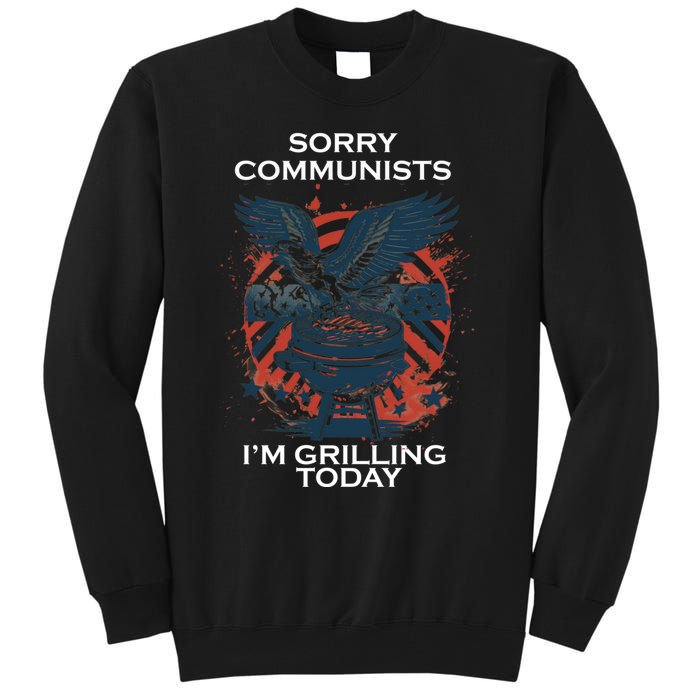 Sorry Communists Im Grilling Today Funny 4th Of July Tall Sweatshirt