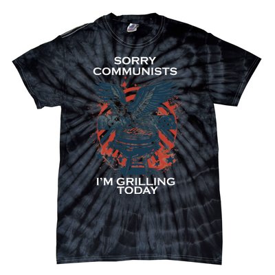 Sorry Communists Im Grilling Today Funny 4th Of July Tie-Dye T-Shirt