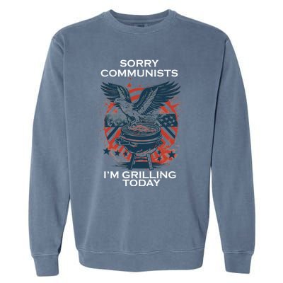 Sorry Communists Im Grilling Today Funny 4th Of July Garment-Dyed Sweatshirt