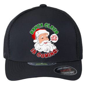 Santa Claus Is Coming ThatS What She Said Gift Flexfit Unipanel Trucker Cap