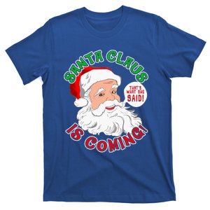 Santa Claus Is Coming ThatS What She Said Gift T-Shirt