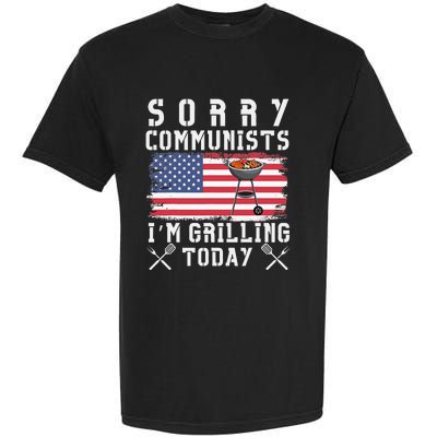 Sorry Communists IM Grilling Today Garment-Dyed Heavyweight T-Shirt