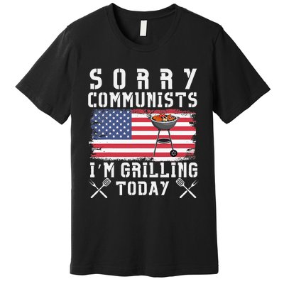 Sorry Communists IM Grilling Today Premium T-Shirt