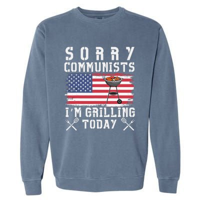 Sorry Communists IM Grilling Today Garment-Dyed Sweatshirt