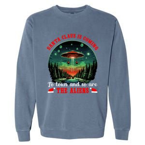 Santa Claus Is Coming To Town And So Are The Aliens Gift Garment-Dyed Sweatshirt