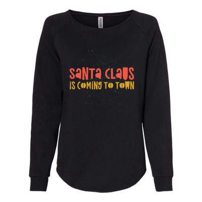 Santa Claus Is Coming To Town Arrival Delight Christmas Love Cute Gift Womens California Wash Sweatshirt