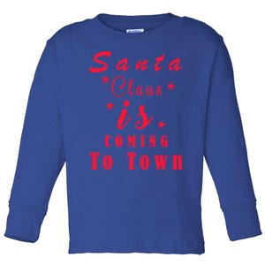 Santa Claus Is Coming To Town Christmas Celebration Gift Toddler Long Sleeve Shirt