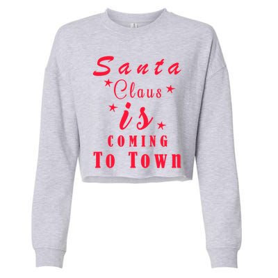 Santa Claus Is Coming To Town Christmas Celebration Gift Cropped Pullover Crew