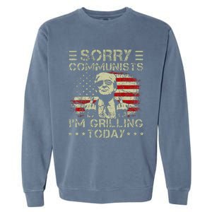 Sorry Communists IM Grilling Today Garment-Dyed Sweatshirt