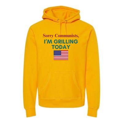 Sorry Communists IM Grilling Today Premium Hoodie