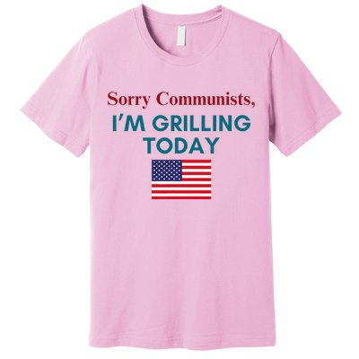 Sorry Communists IM Grilling Today Premium T-Shirt