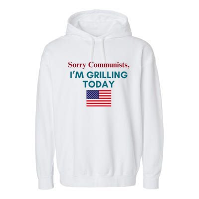 Sorry Communists IM Grilling Today Garment-Dyed Fleece Hoodie