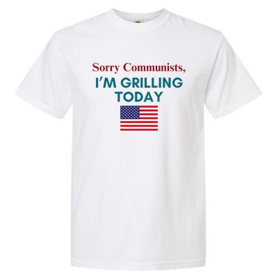 Sorry Communists IM Grilling Today Garment-Dyed Heavyweight T-Shirt