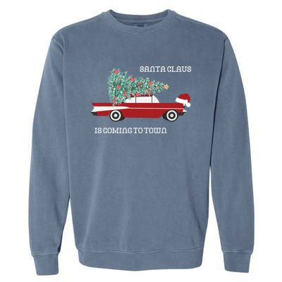 Santa Claus Is Coming To Town Christmas Tops And Funny Gift Garment-Dyed Sweatshirt