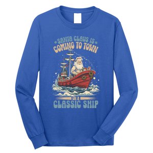 Santa Claus Is Coming To Town Classic Ship Sailing Lover Gift Long Sleeve Shirt