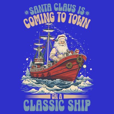 Santa Claus Is Coming To Town Classic Ship Sailing Lover Gift T-Shirt