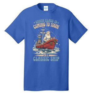 Santa Claus Is Coming To Town Classic Ship Sailing Lover Gift Tall T-Shirt