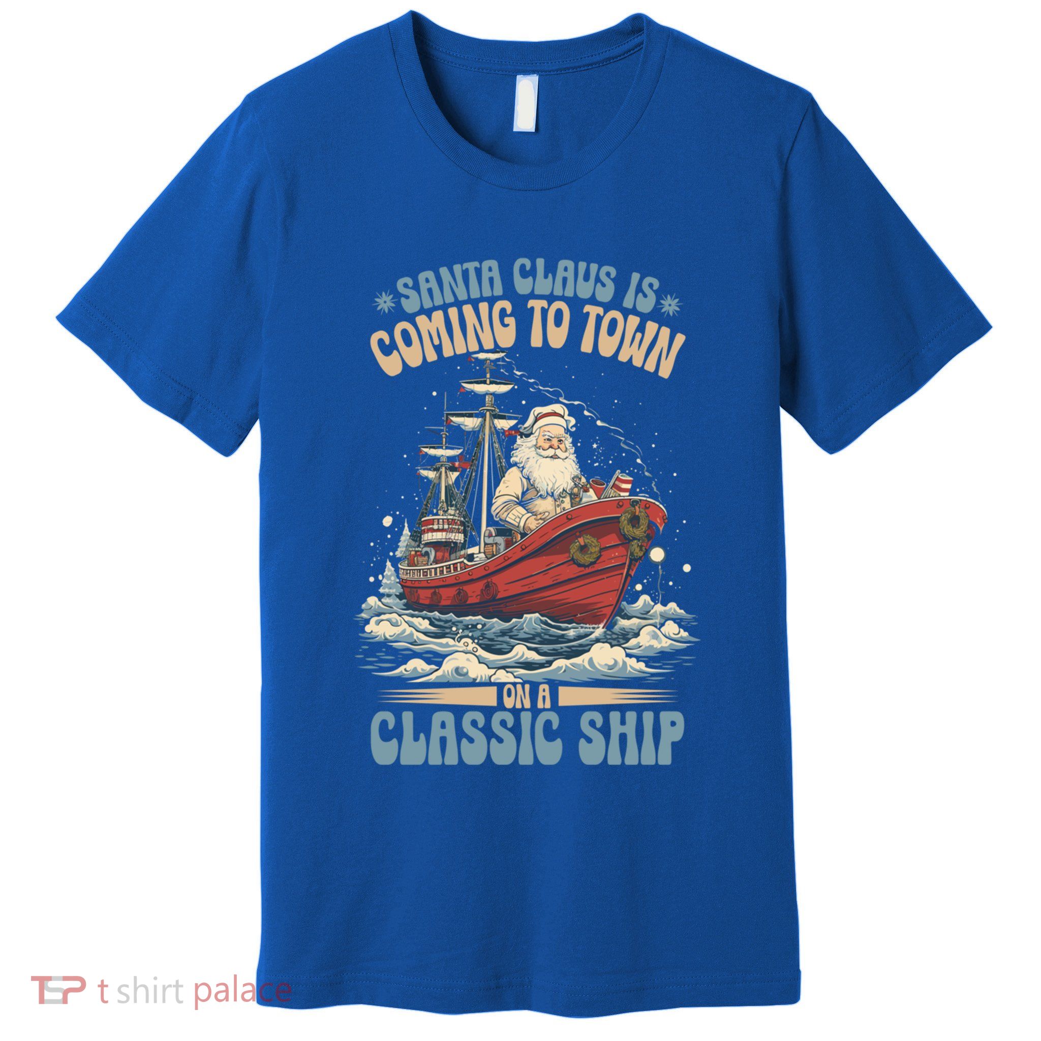 Santa Claus Is Coming To Town Classic Ship Sailing Lover Gift Premium T-Shirt