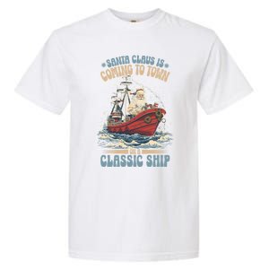 Santa Claus Is Coming To Town Classic Ship Sailing Lover Gift Garment-Dyed Heavyweight T-Shirt