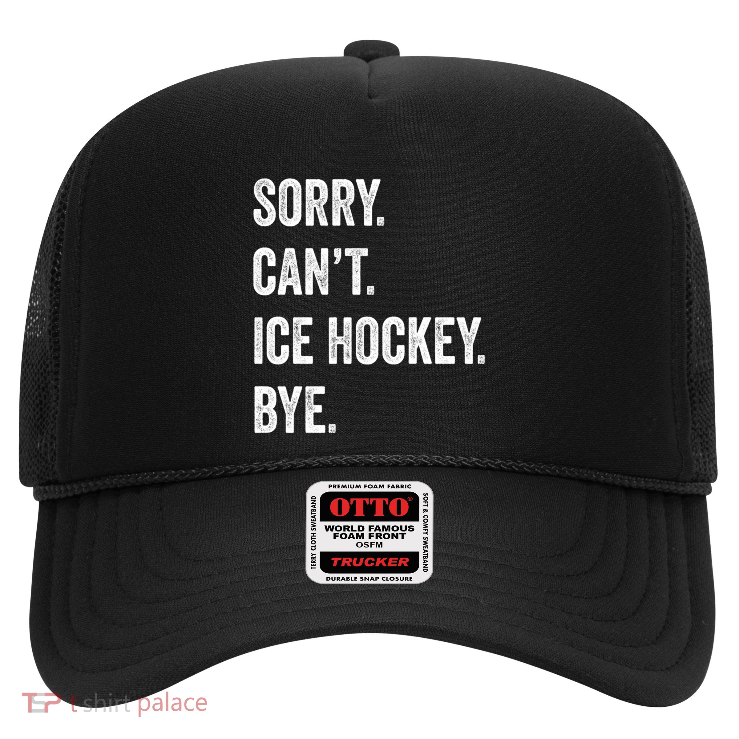 Sorry Cant Ice Hockey Bye Retro Ice Hockey Lovers Sport Fan Great Gift Trucker Hat