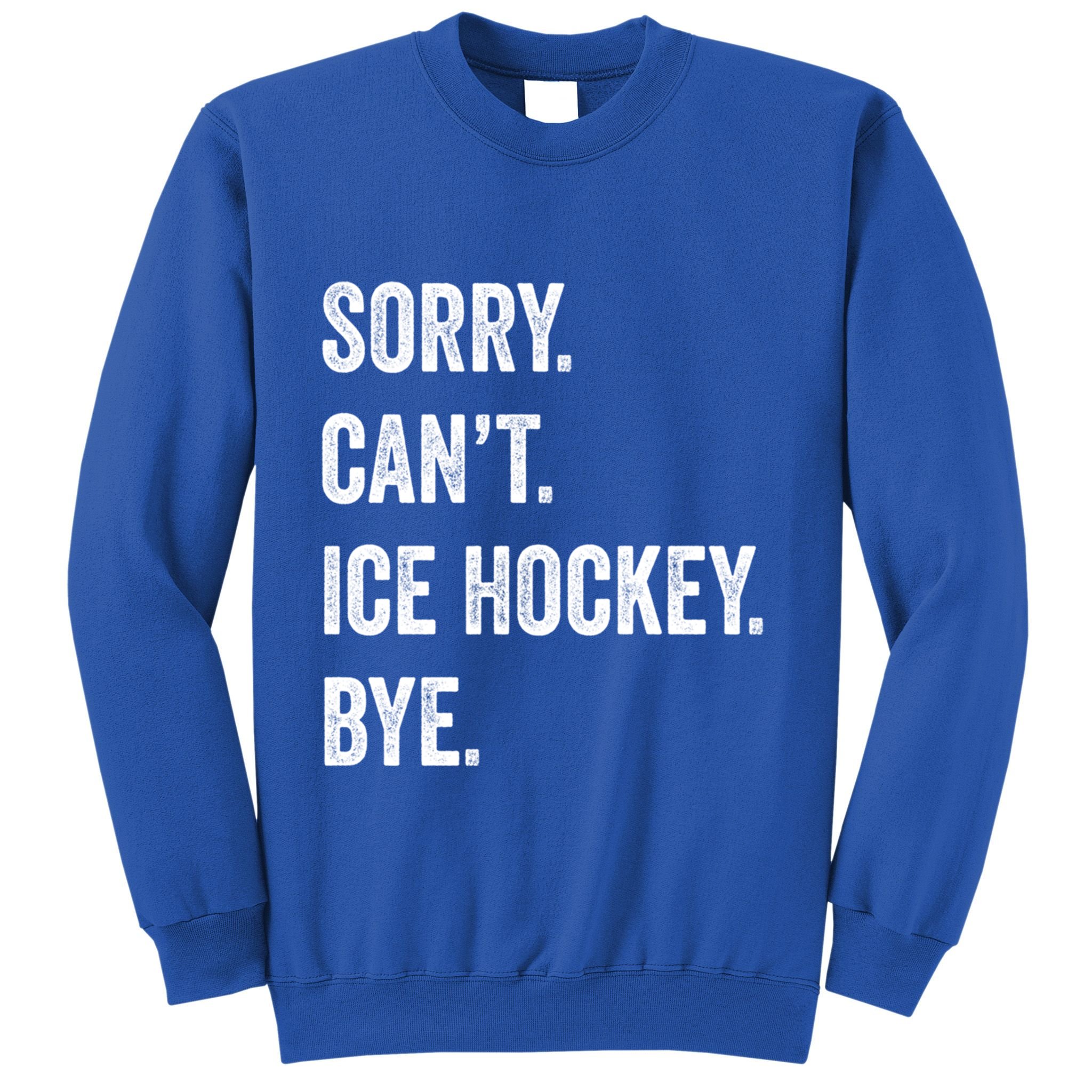 Sorry Cant Ice Hockey Bye Retro Ice Hockey Lovers Sport Fan Great Gift Sweatshirt