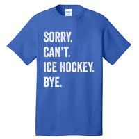 Sorry Cant Ice Hockey Bye Retro Ice Hockey Lovers Sport Fan Great Gift Tall T-Shirt