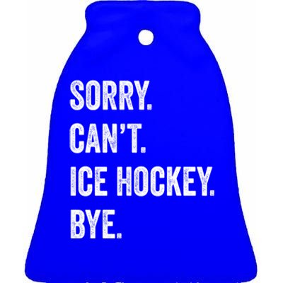 Sorry Cant Ice Hockey Bye Retro Ice Hockey Lovers Sport Fan Great Gift Ceramic Bell Ornament