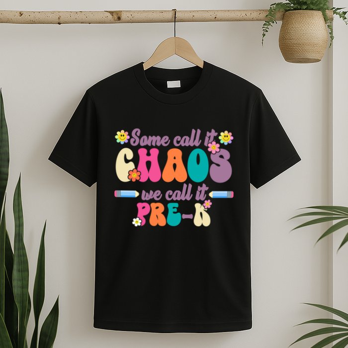 Some Call It Chaos We Call It Pre K T-Shirt