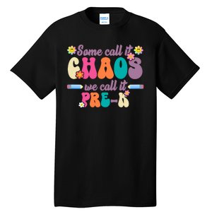 Some Call It Chaos We Call It Pre K Tall T-Shirt