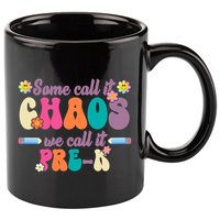 Some Call It Chaos We Call It Pre K 11oz C Handle Ceramic Mug