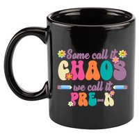 Some Call It Chaos We Call It Pre K 11oz C Handle Ceramic Mug