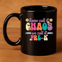 Some Call It Chaos We Call It Pre K 11oz C Handle Ceramic Mug